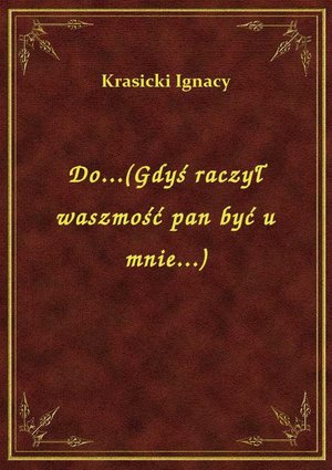 Do...(Gdyś raczył waszmość pan być u mnie...) – ebook