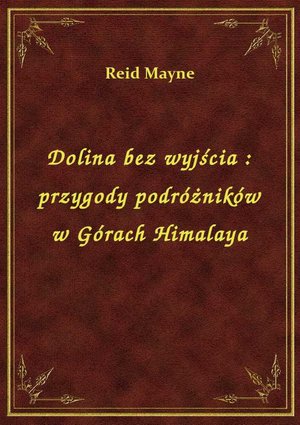 Dolina bez wyjścia : przygody podróżników w Górach Himalaya – ebook