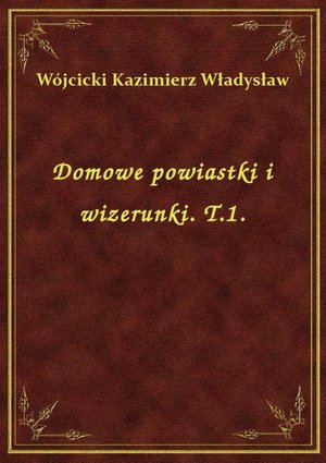 Domowe powiastki i wizerunki. T.1. – ebook