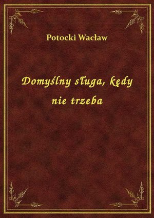 Domyślny sługa, kędy nie trzeba – ebook