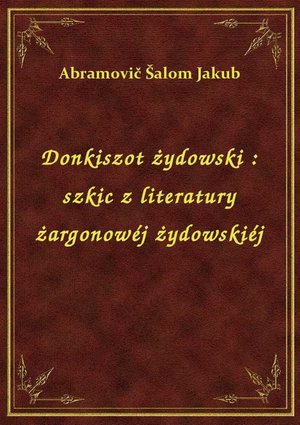 Donkiszot żydowski : szkic z literatury żargonowéj żydowskiéj – ebook