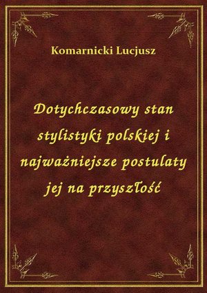 Dotychczasowy stan stylistyki polskiej i najważniejsze postulaty jej na przyszłość – ebook