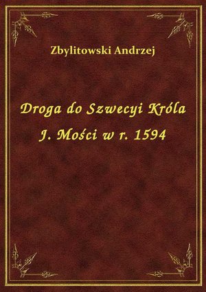 Droga do Szwecyi Króla J. Mości w r. 1594 – ebook