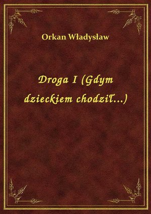 Droga I (Gdym dzieckiem chodził...) – ebook