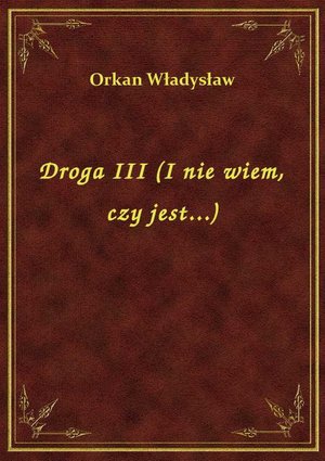 Droga III (I nie wiem, czy jest...) – ebook