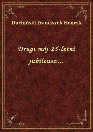 Drugi mój 25-letni jubileusz... – ebook