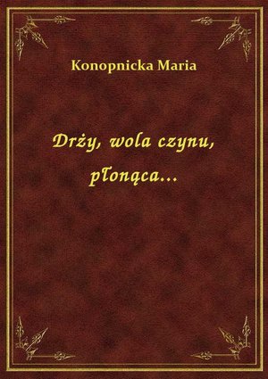 Drży, wola czynu, płonąca... – ebook