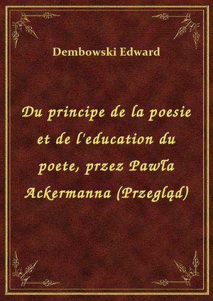 Du principe de la poesie et de l'education du poete, przez Pawła Ackermanna (Przegląd) – ebook