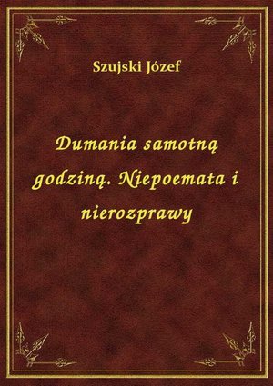 Dumania samotną godziną. Niepoemata i nierozprawy – ebook