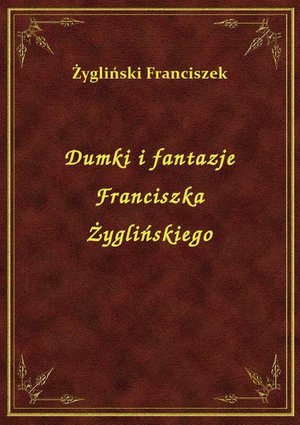 Dumki i fantazje Franciszka Żyglińskiego – ebook