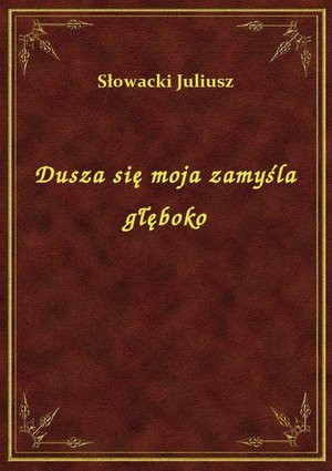 Dusza się moja zamyśla głęboko – ebook