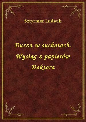 Dusza w suchotach. Wyciąg z papierów Doktora – ebook