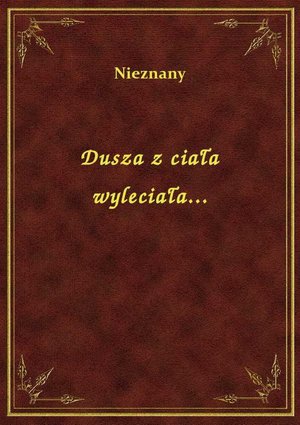 Dusza z ciała wyleciała... – ebook