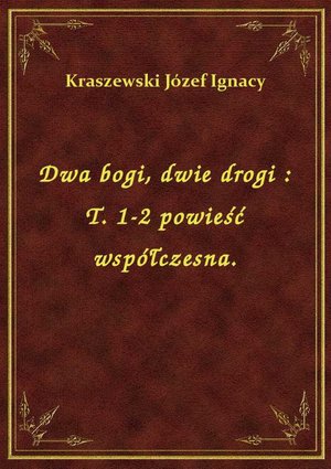 Dwa bogi, dwie drogi : T. 1-2 powieść współczesna. – ebook