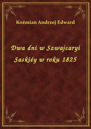 Dwa dni w Szwajcaryi Saskiéy w roku 1825 – ebook