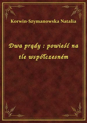 Dwa prądy : powieść na tle współczesném – ebook