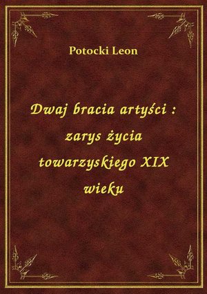 Dwaj bracia artyści : zarys życia towarzyskiego XIX wieku – ebook