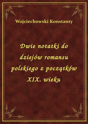 Dwie notatki do dziejów romansu polskiego z początków XIX. wieku – ebook