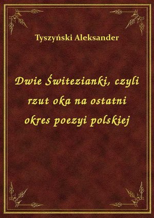 Dwie Świtezianki, czyli rzut oka na ostatni okres poezyi polskiej – ebook