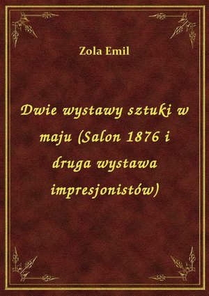 Dwie wystawy sztuki w maju (Salon 1876 i druga wystawa impresjonistów) – ebook