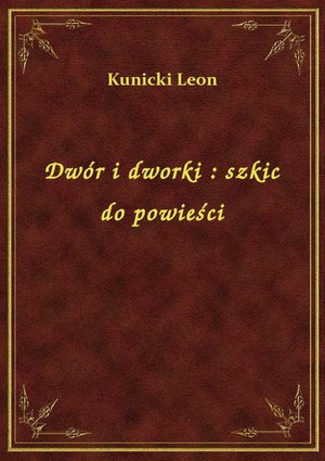 Dwór i dworki : szkic do powieści – ebook