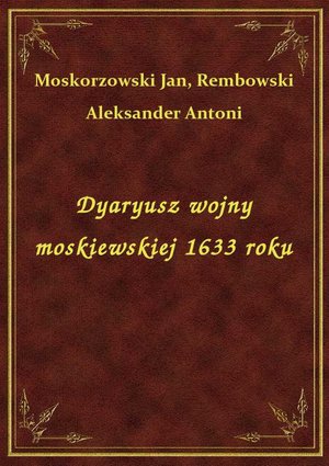 Dyaryusz wojny moskiewskiej 1633 roku – ebook