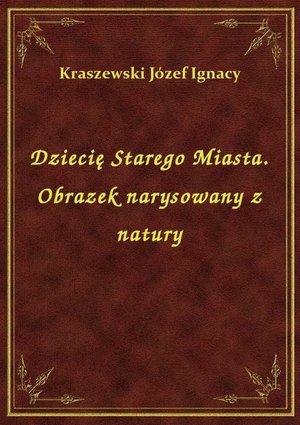 Dziecię Starego Miasta. Obrazek narysowany z natury – ebook