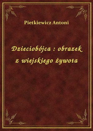 Dzieciobójca : obrazek z wiejskiego żywota – ebook