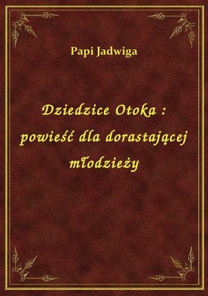 Dziedzice Otoka : powieść dla dorastającej młodzieży – ebook