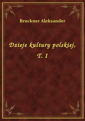 Dzieje kultury polskiej, T. I – ebook