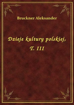 Dzieje kultury polskiej, T. III – ebook