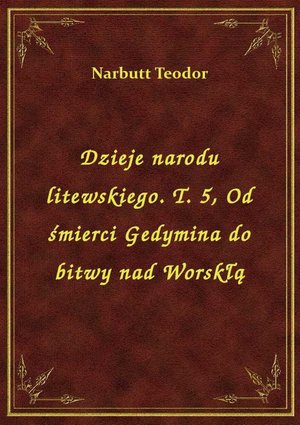 Dzieje narodu litewskiego. T. 5, Od śmierci Gedymina do bitwy nad Worskłą – ebook