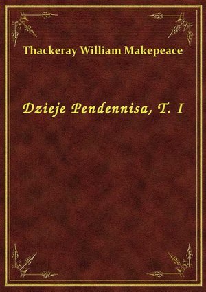 Dzieje Pendennisa, T. I – ebook