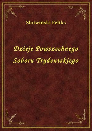 Dzieje Powszechnego Soboru Trydentskiego – ebook