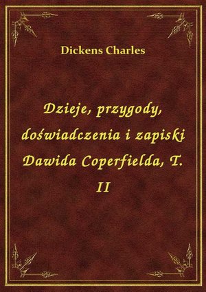 Dzieje, przygody, doświadczenia i zapiski Dawida Coperfielda, T. II – ebook