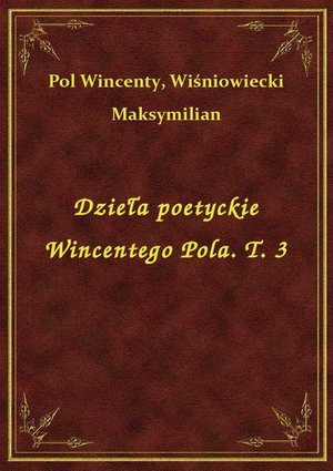 Dzieła poetyckie Wincentego Pola. T. 3 – ebook