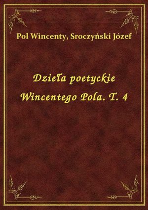 Dzieła poetyckie Wincentego Pola. T. 4 – ebook