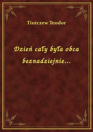 Dzień cały była obca beznadziejnie... – ebook