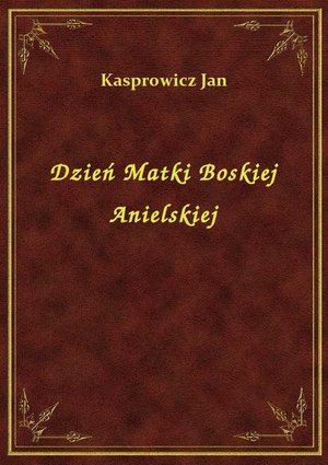 Dzień Matki Boskiej Anielskiej – ebook