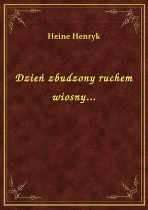 Dzień zbudzony ruchem wiosny... – ebook