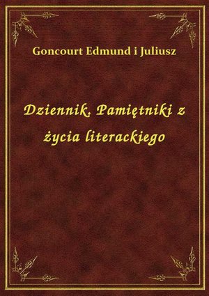 Dziennik. Pamiętniki z życia literackiego – ebook