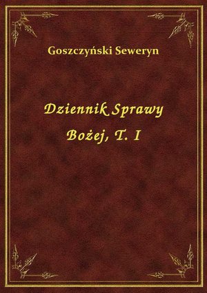 Dziennik Sprawy Bożej, T. I – ebook