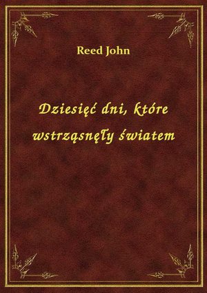 Dziesięć dni, które wstrząsnęły światem – ebook