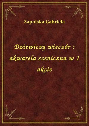 Dziewiczy wieczór : akwarela sceniczna w 1 akcie – ebook