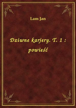 Dziwne karjery. T. 1 : powieść – ebook