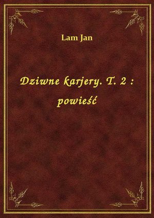Dziwne karjery. T. 2 : powieść – ebook