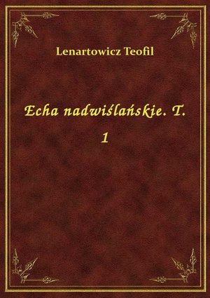 Echa nadwiślańskie. T. 1 – ebook