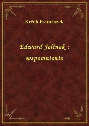Edward Jelínek : wspomnienie – ebook