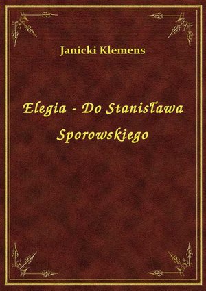 Elegia - Do Stanisława Sporowskiego – ebook