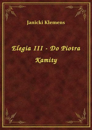 Elegia III - Do Piotra Kamity – ebook
